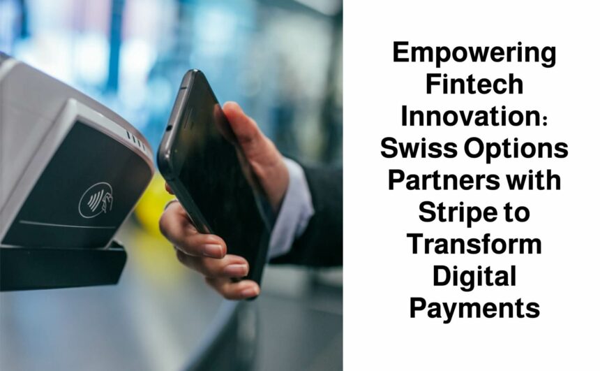 Empowering Fintech Innovation: Swiss Options Partners with Stripe to Transform Digital Payments